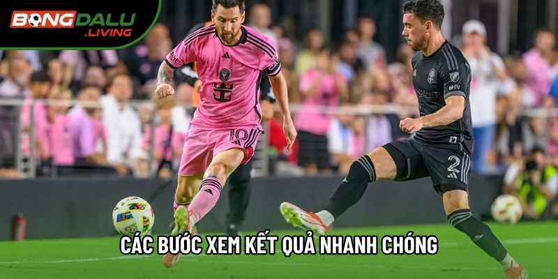 Các bước xem kết quả nhanh chóng