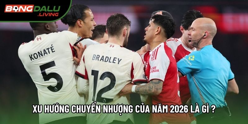 Xu hướng chuyển nhượng của năm 2026 là gì ?