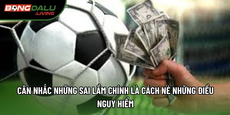 Cân nhắc những sai lầm chính là cách né những điều nguy hiểm Cân nhắc những sai lầm chính là cách né những điều nguy hiểm