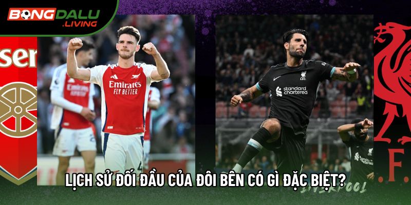 Lịch sử đối đầu của đôi bên có gì đặc biệt?