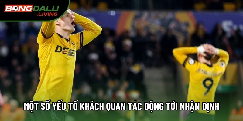 Một số yếu tố khách quan tác động tới nhận định