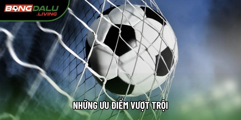 Những ưu điểm vượt trội